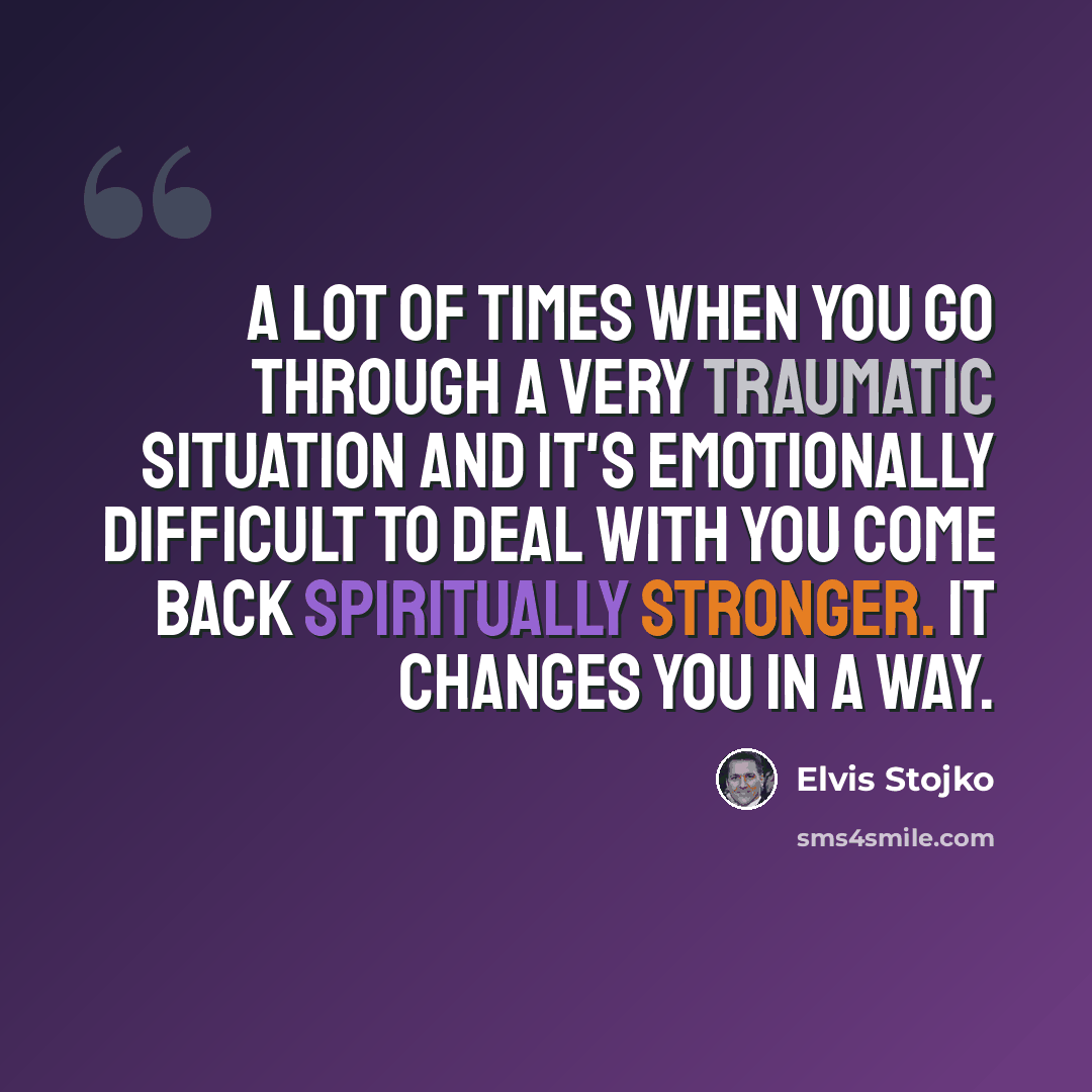 “A lot of times when you go through a very traumatic situation and it's emotionally difficult to deal with you come back spiritually stronger. It changes you in a way.” quote by Elvis Stojko