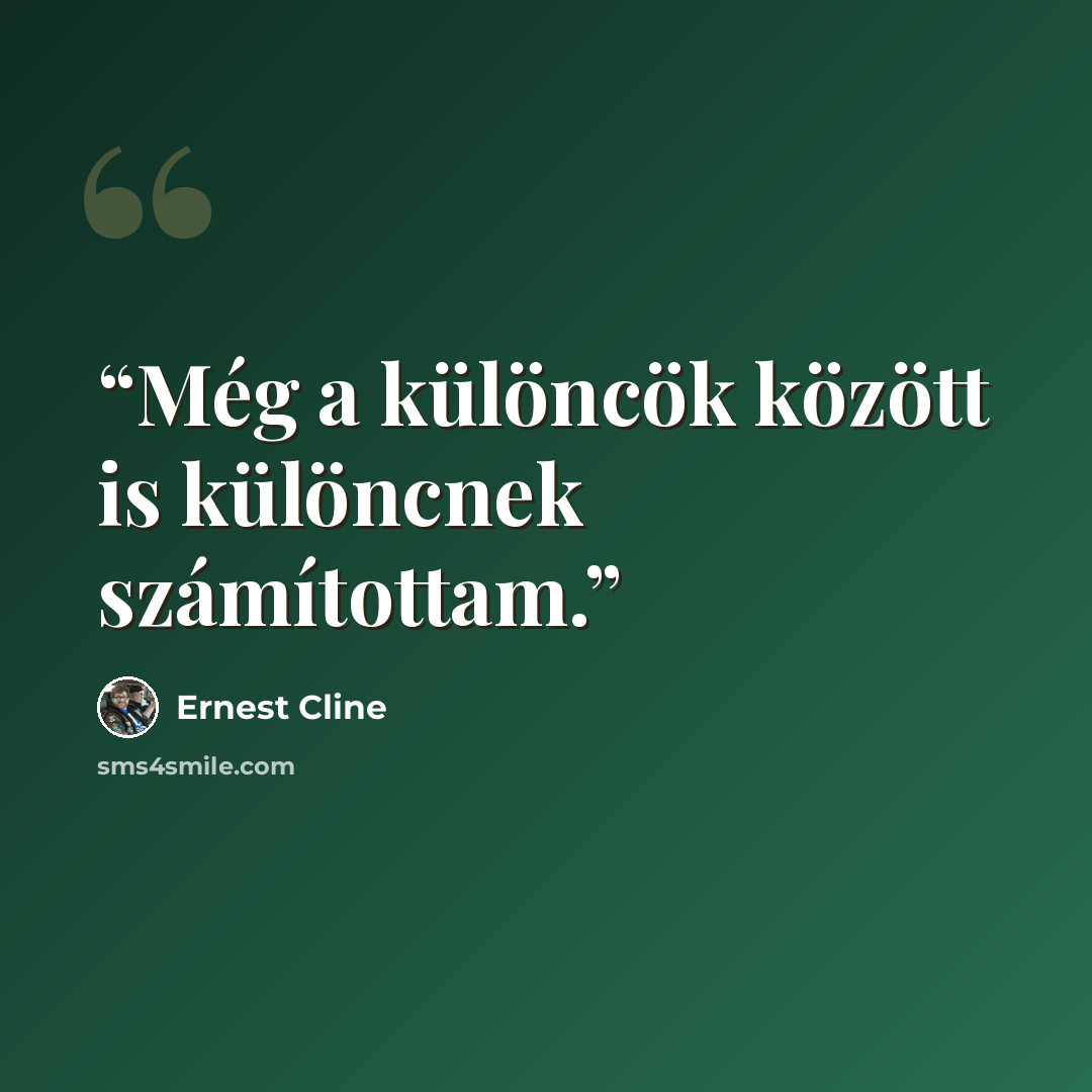 “Még a különcök között is különcnek számítottam.” quote by Ernest Cline