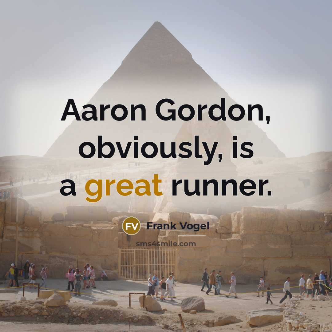 “Aaron Gordon, obviously, is a great runner.” quote by Frank Vogel