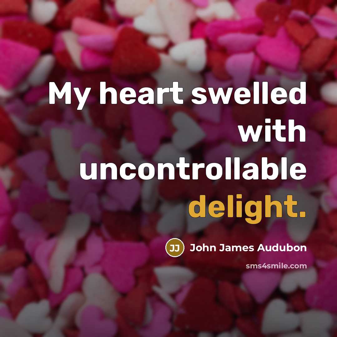 “My heart swelled with uncontrollable delight.” quote by John James Audubon