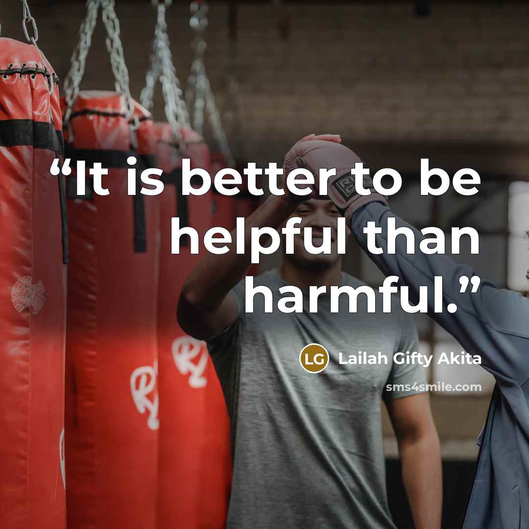 “It is better to be helpful than harmful.” quote by Lailah Gifty Akita