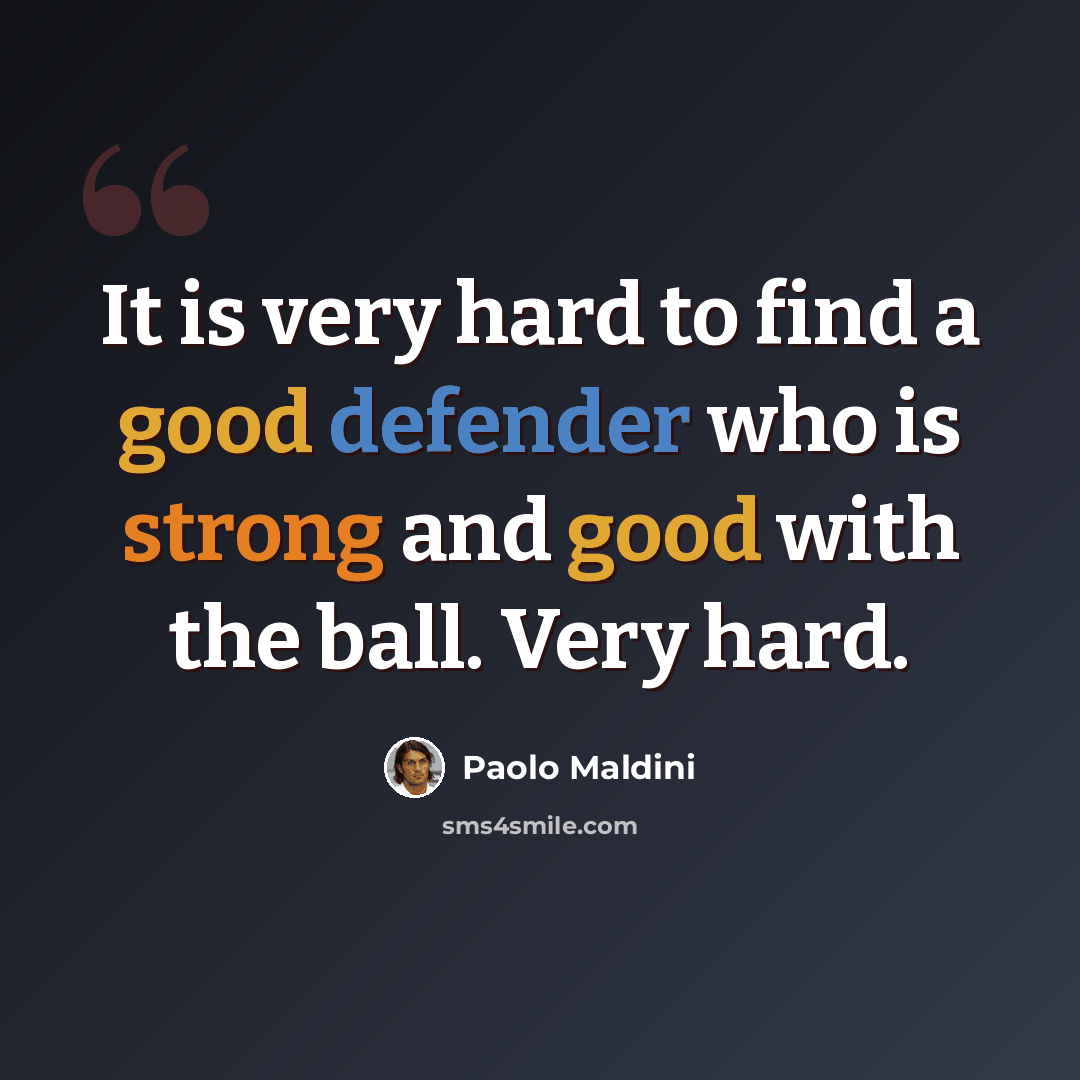 “It is very hard to find a good defender who is strong and good with the ball. Very hard.” quote by Paolo Maldini