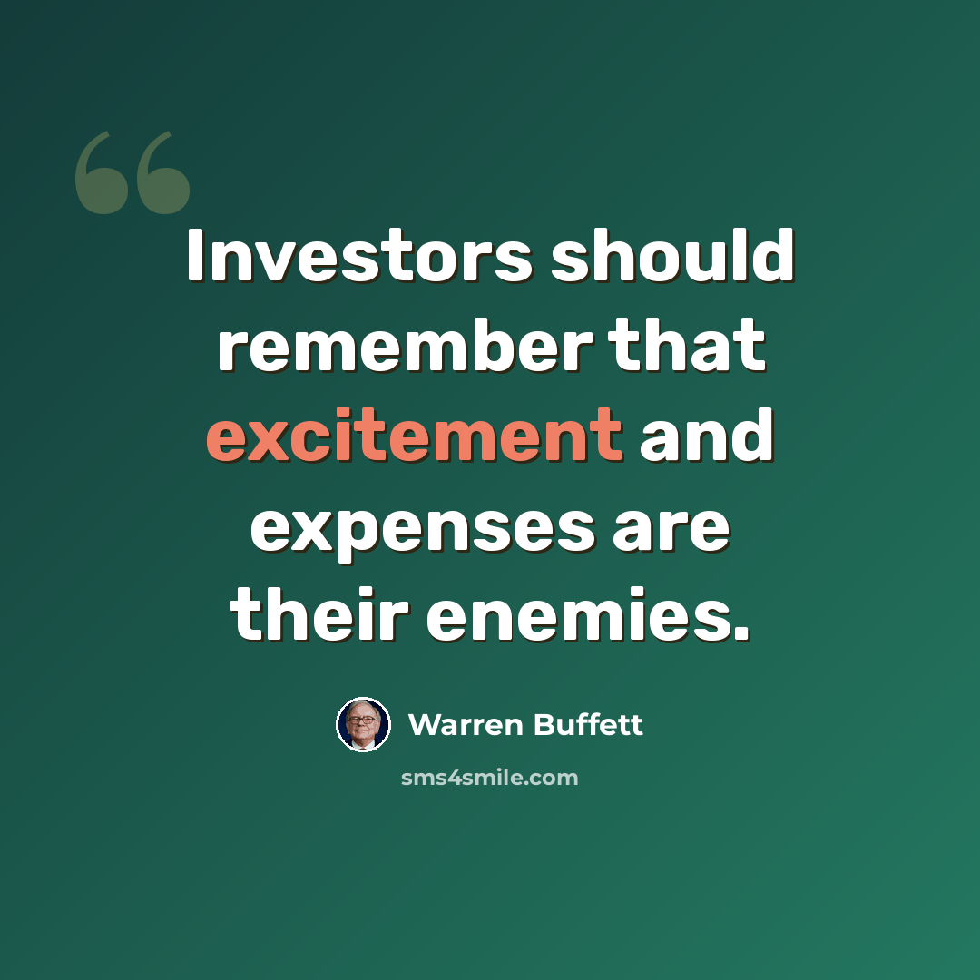 “Investors should remember that excitement and expenses are their enemies.” quote by Warren Buffett