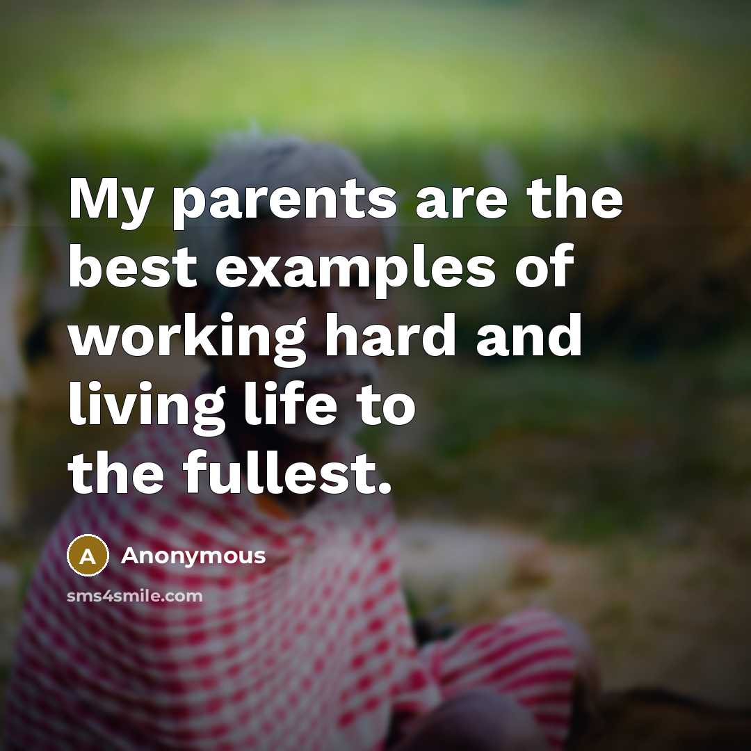 “My parents are the best examples of working hard and living life to the fullest.” quote by Anonymous