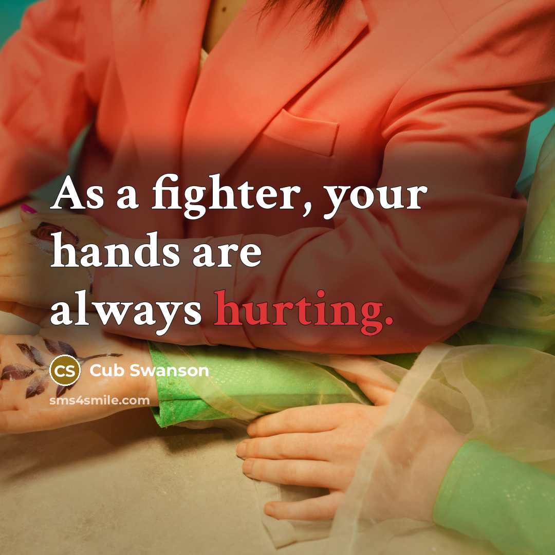 “As a fighter, your hands are always hurting.” quote by Cub Swanson