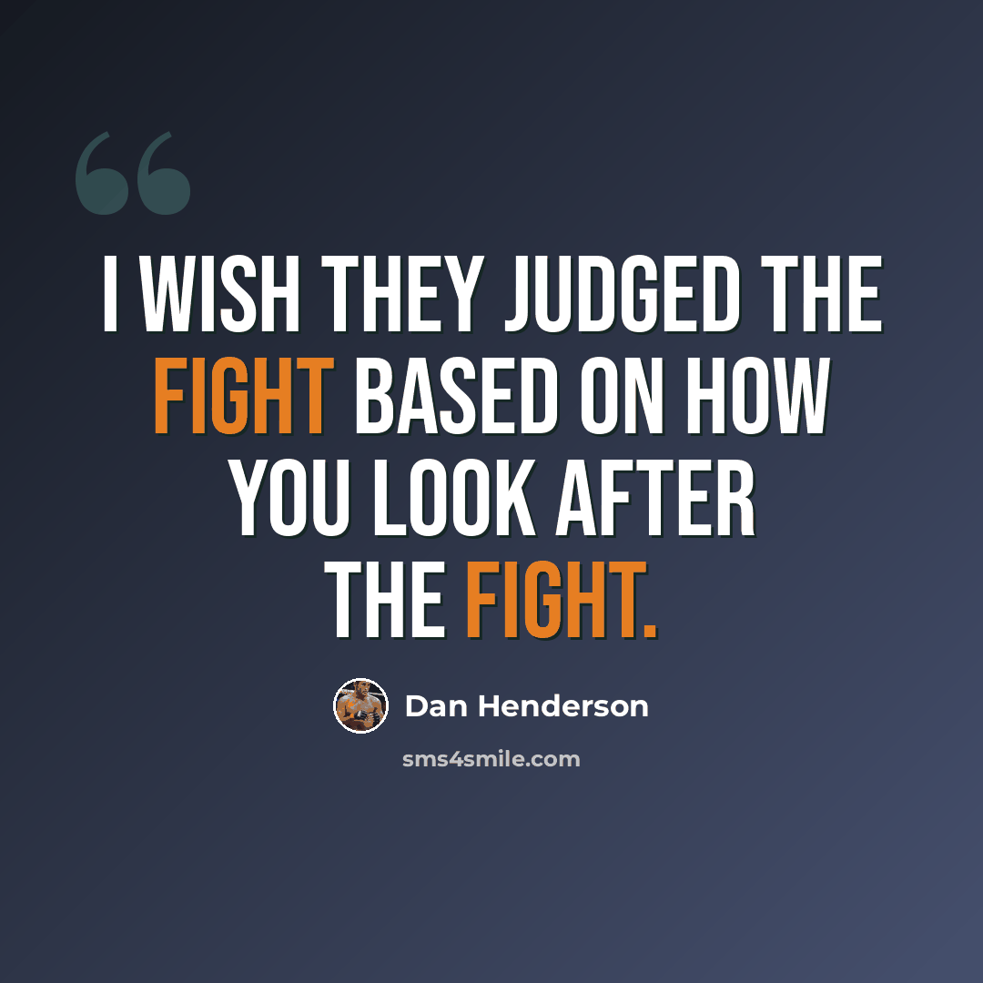 “I wish they judged the fight based on how you look after the fight.” quote by Dan Henderson