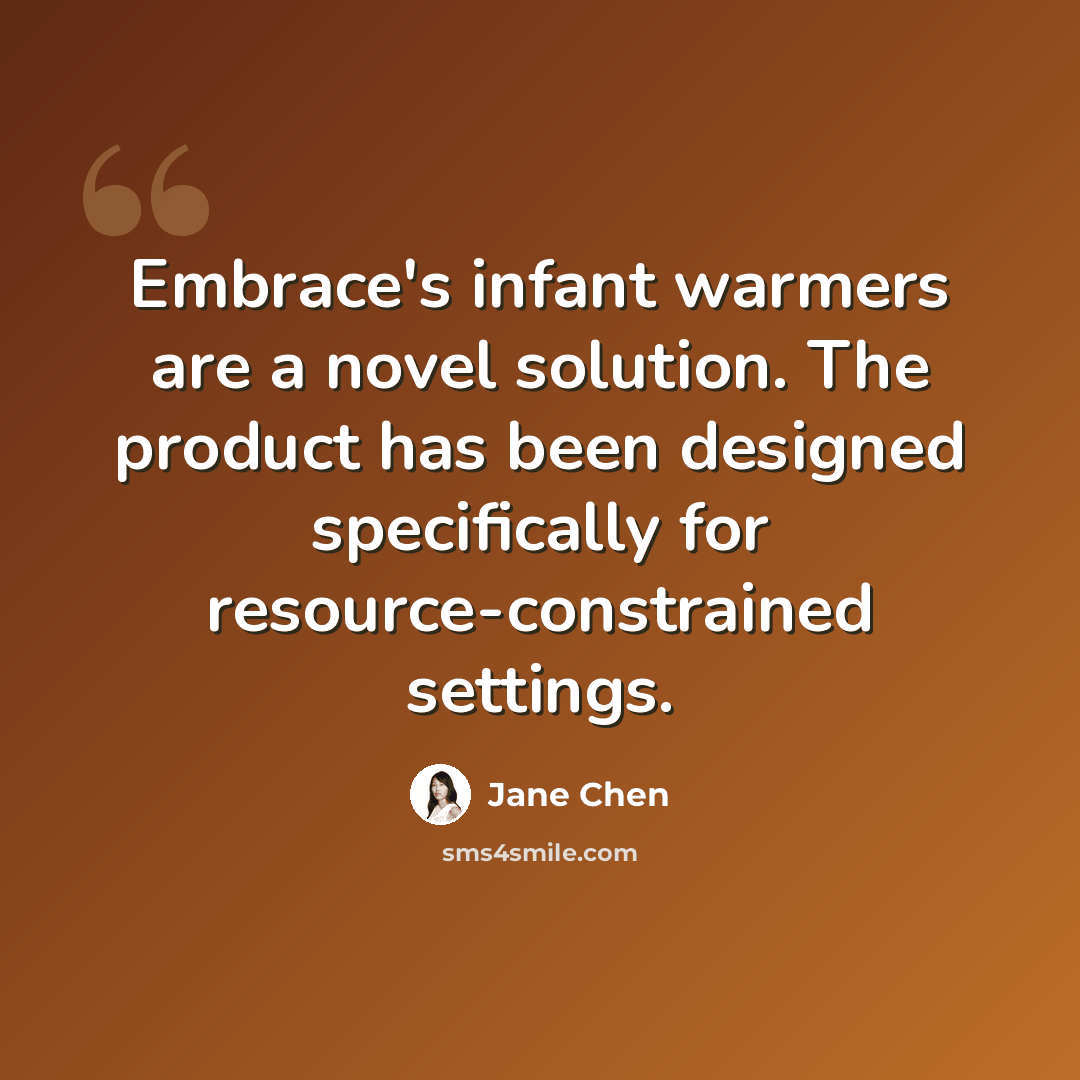 “Embrace's infant warmers are a novel solution. The product has been designed specifically for resource-constrained settings.” quote by Jane Chen