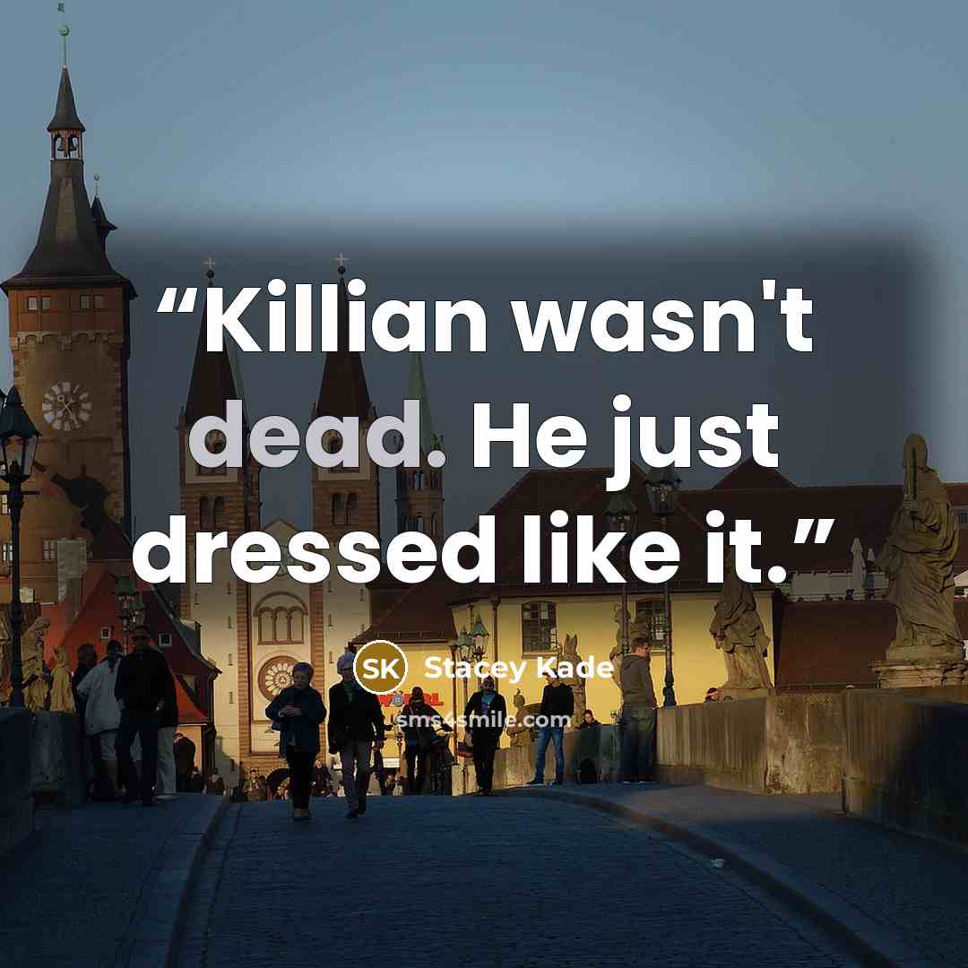 “Killian wasn't dead. He just dressed like it.” quote by Stacey Kade