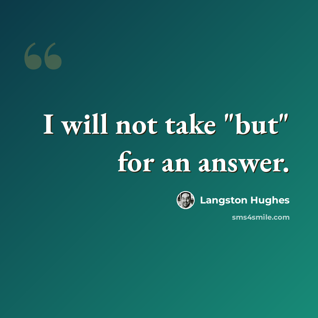 “I will not take "but" for an answer.” quote by Langston Hughes