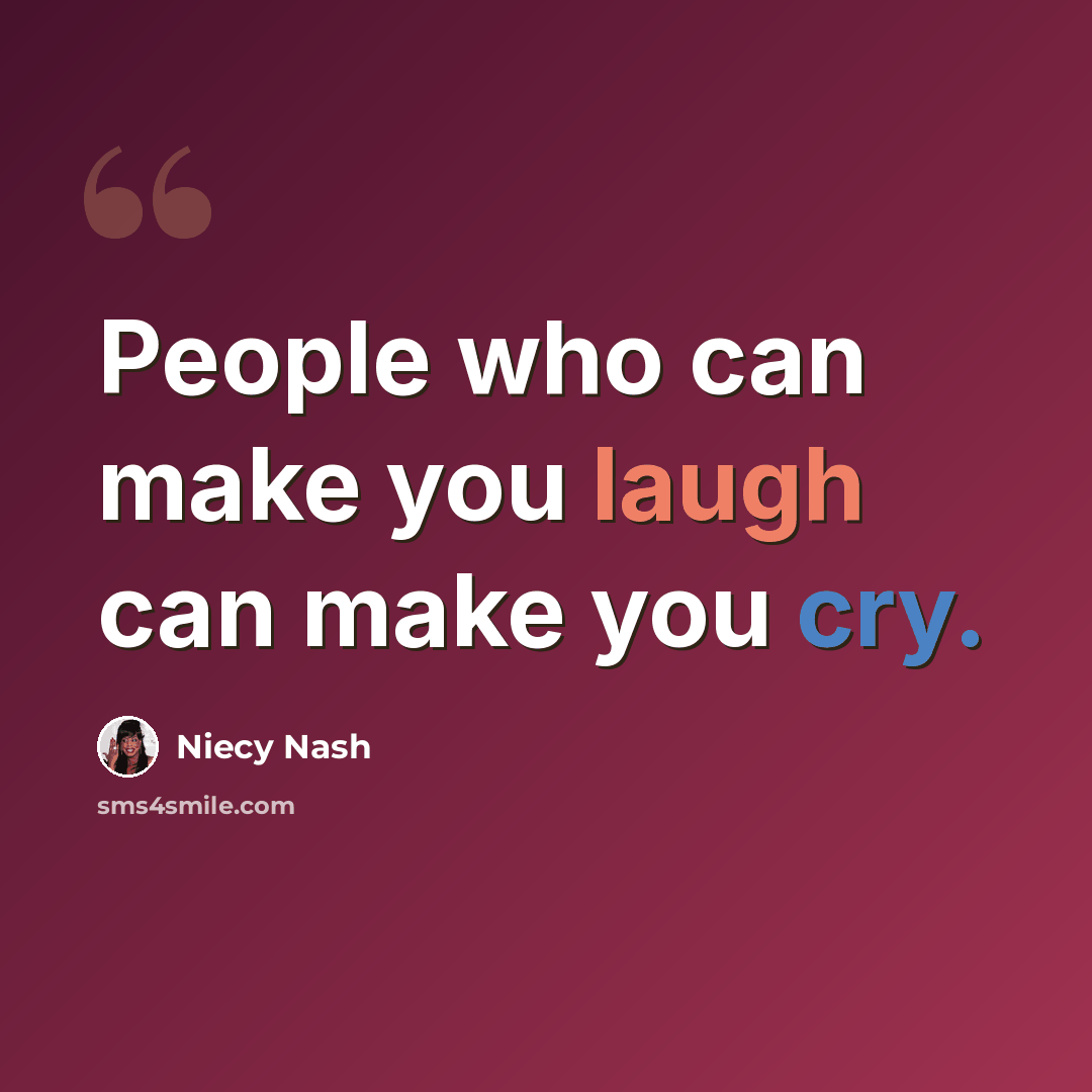 “People who can make you laugh can make you cry.” quote by Niecy Nash