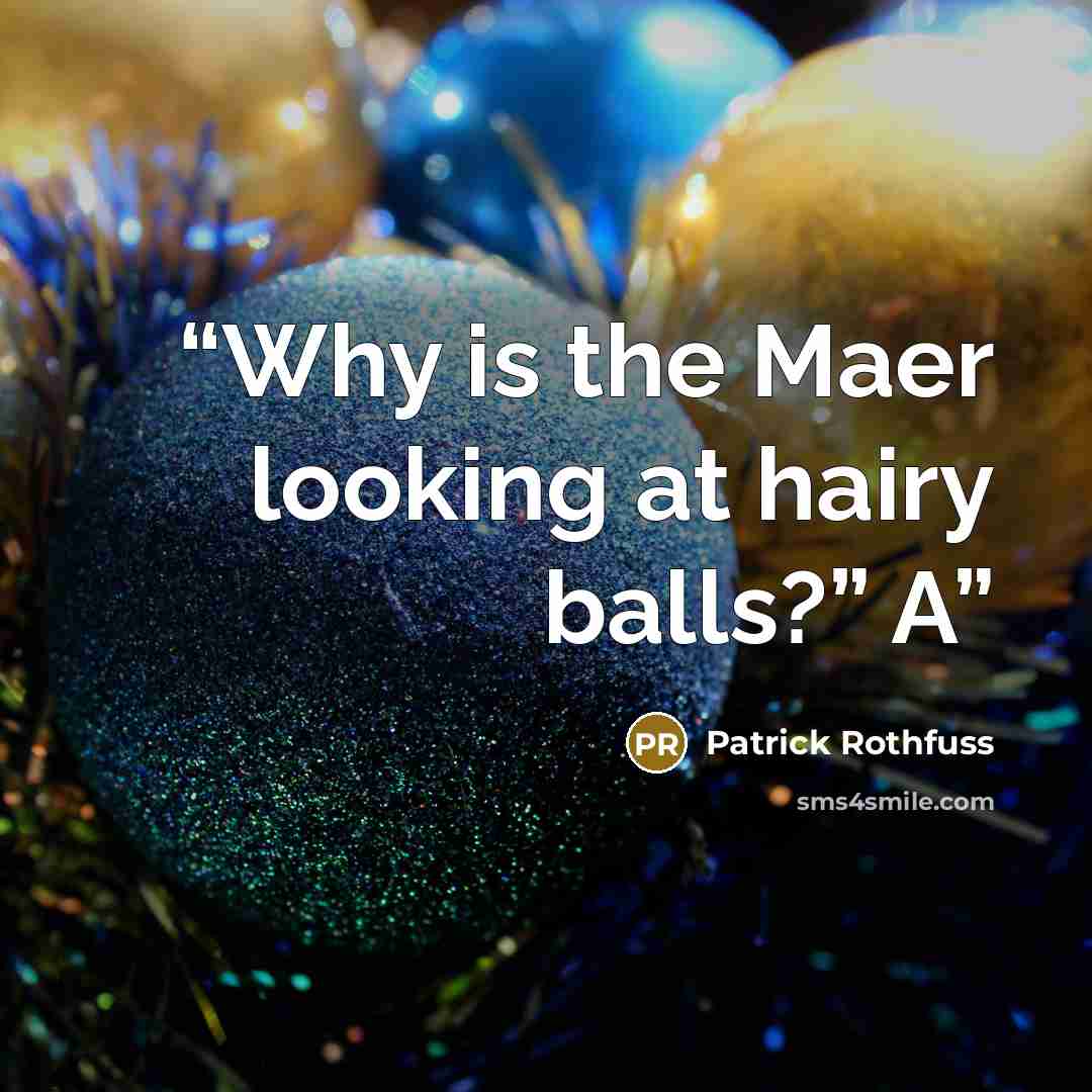 “Why is the Maer looking at hairy balls?” A” quote by Patrick Rothfuss