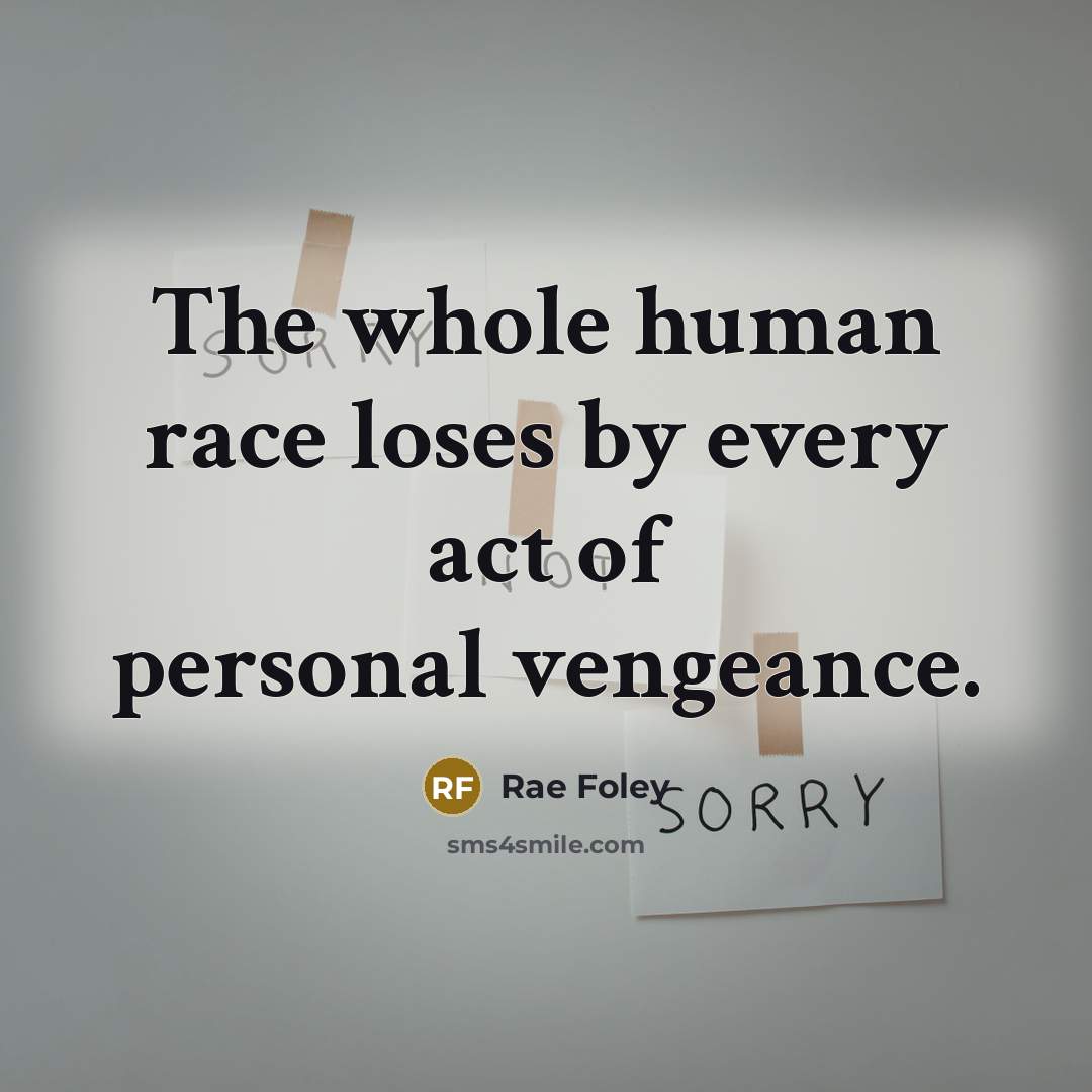 “The whole human race loses by every act of personal vengeance.” quote by Rae Foley