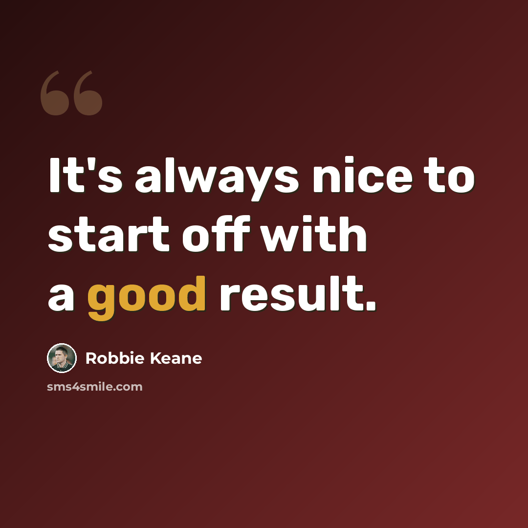 “It's always nice to start off with a good result.” quote by Robbie Keane