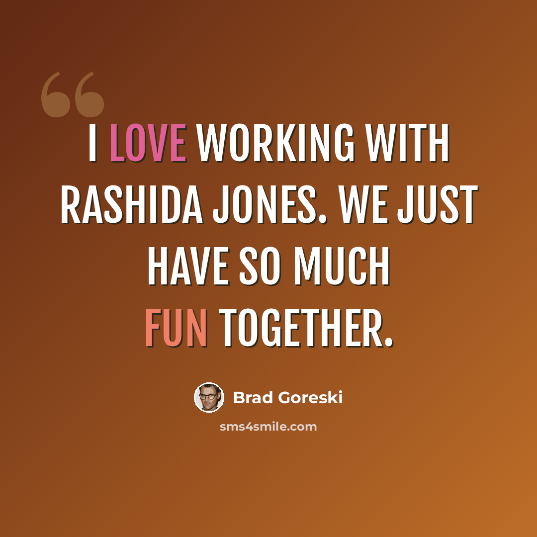 “I love working with Rashida Jones. We just have so much fun together.” quote by Brad Goreski