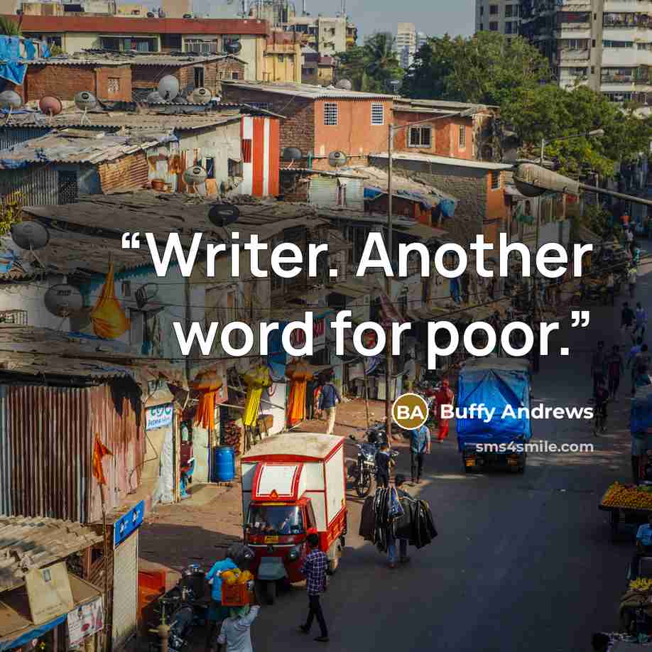 “Writer. Another word for poor.” quote by Buffy Andrews