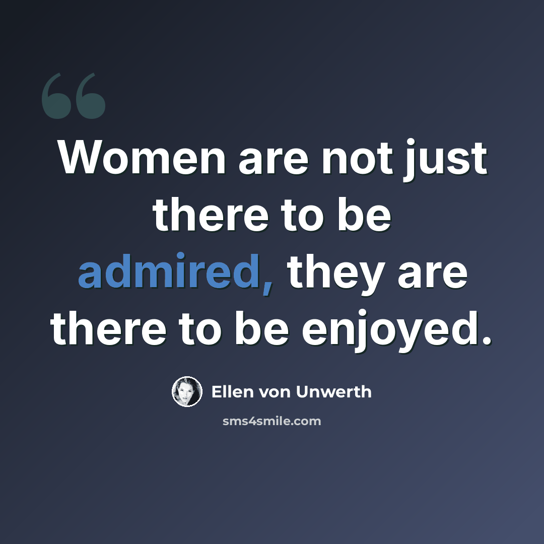 “Women are not just there to be admired, they are there to be enjoyed.” quote by Ellen von Unwerth