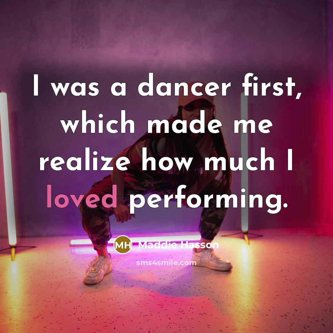 “I was a dancer first, which made me realize how much I loved performing.” quote by Maddie Hasson