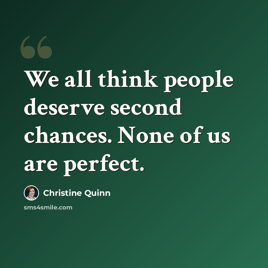 “We all think people deserve second chances. None of us are perfect.” quote by Christine Quinn