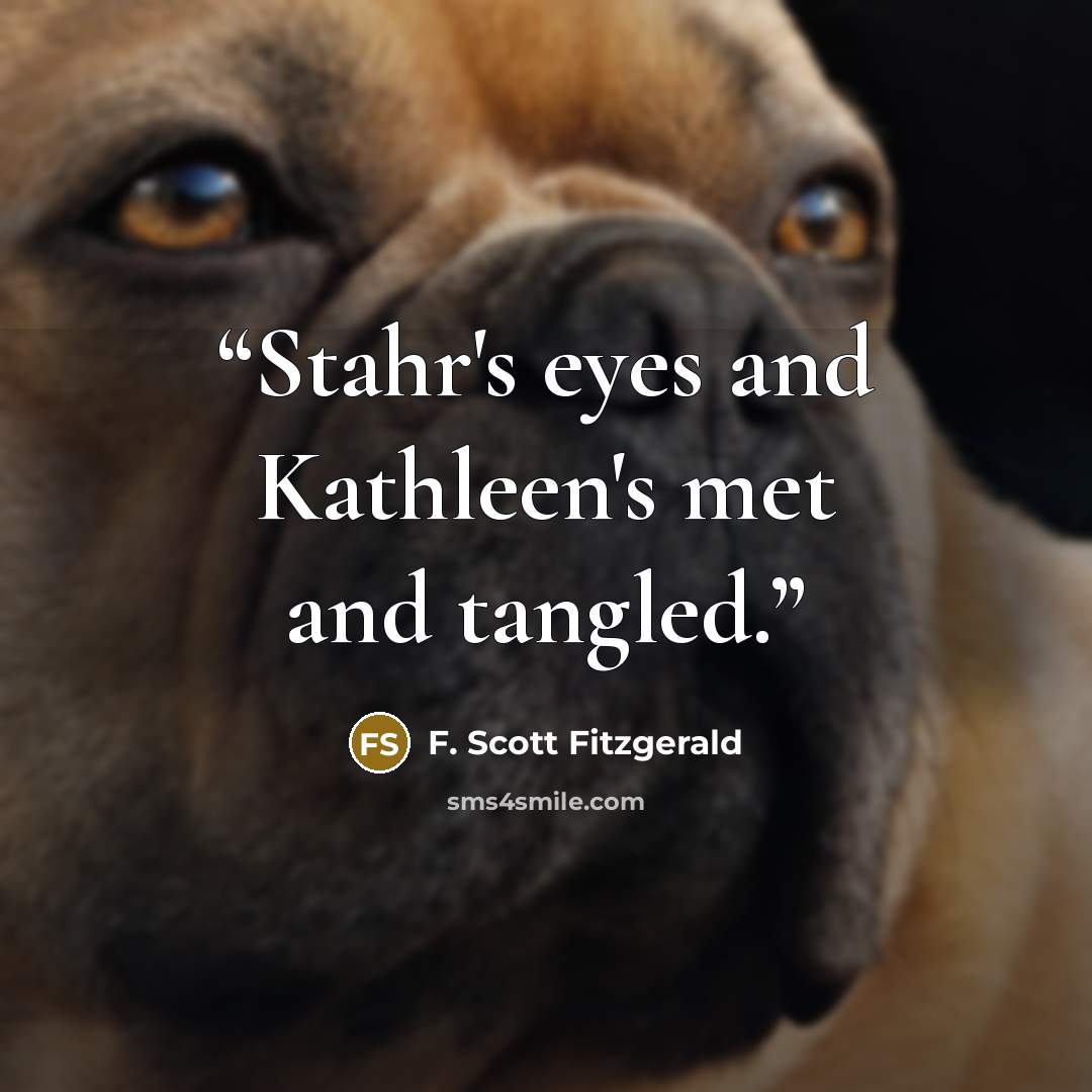 “Stahr's eyes and Kathleen's met and tangled.” quote by F. Scott Fitzgerald