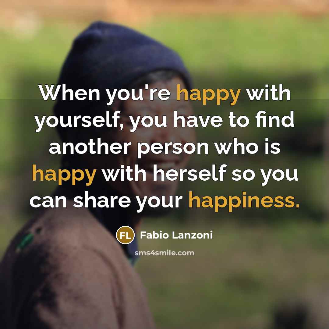 “When you're happy with yourself, you have to find another person who is happy with herself so you can share your happiness.” quote by Fabio Lanzoni