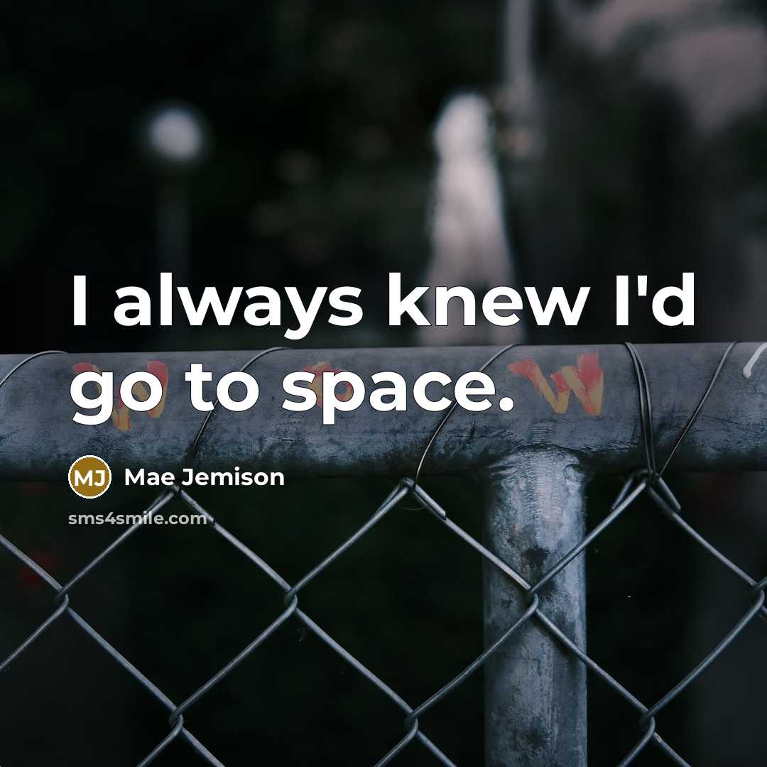 “I always knew I'd go to space.” quote by Mae Jemison