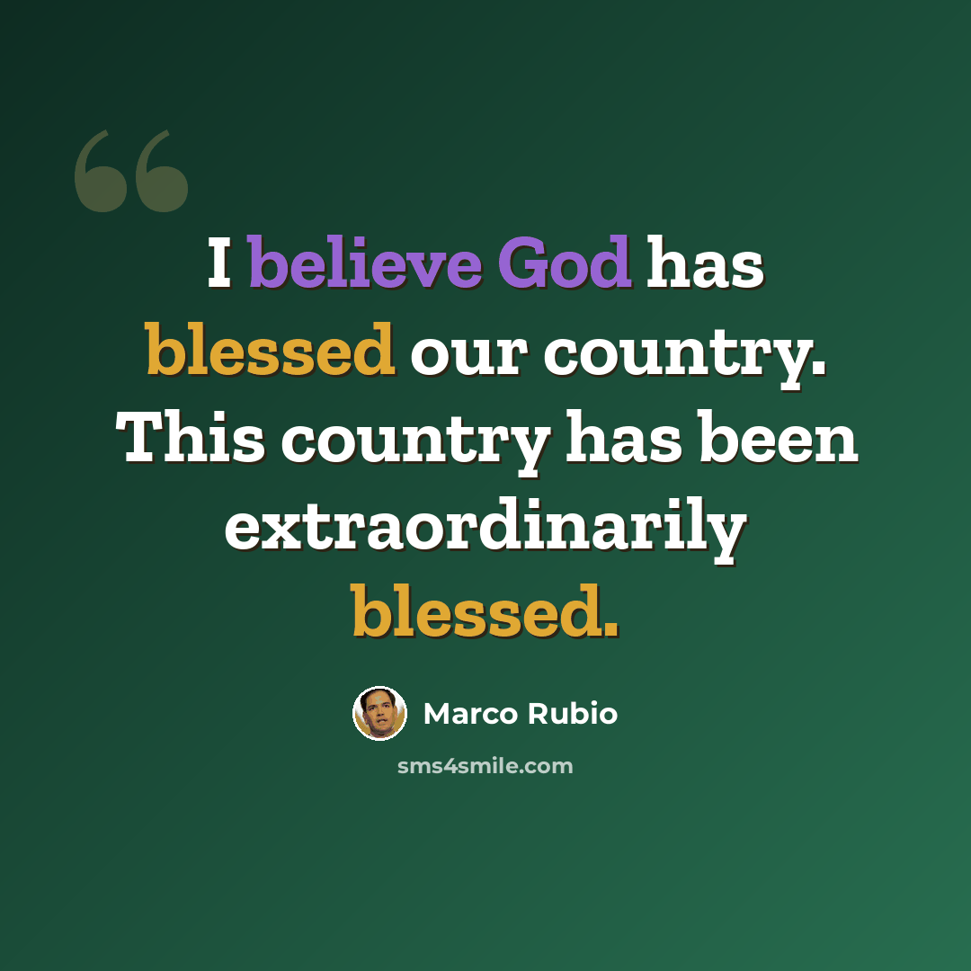 “I believe God has blessed our country. This country has been extraordinarily blessed.” quote by Marco Rubio