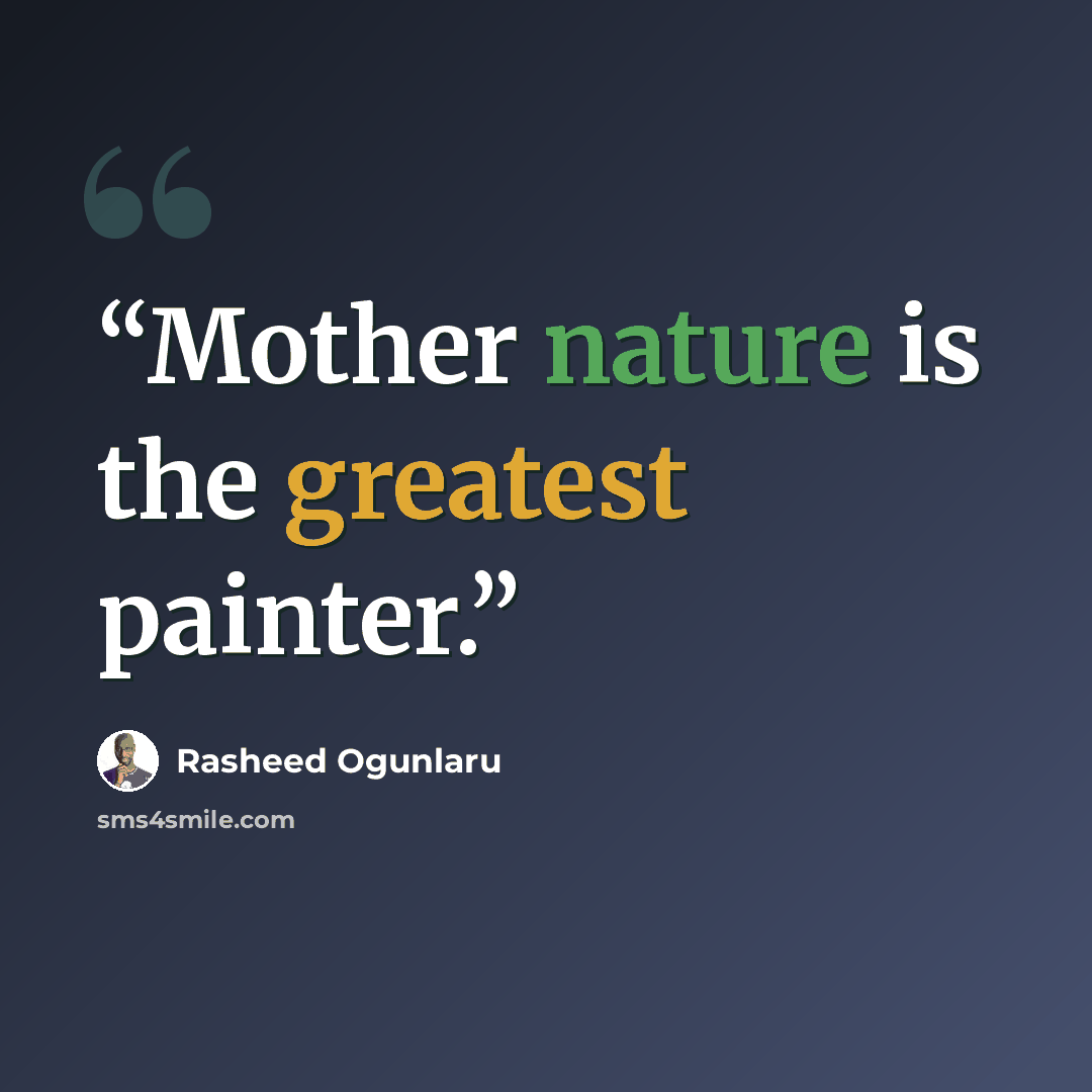“Mother nature is the greatest painter.” quote by Rasheed Ogunlaru