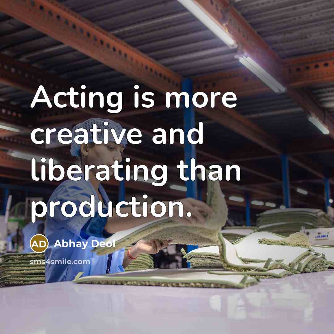 “Acting is more creative and liberating than production.” quote by Abhay Deol