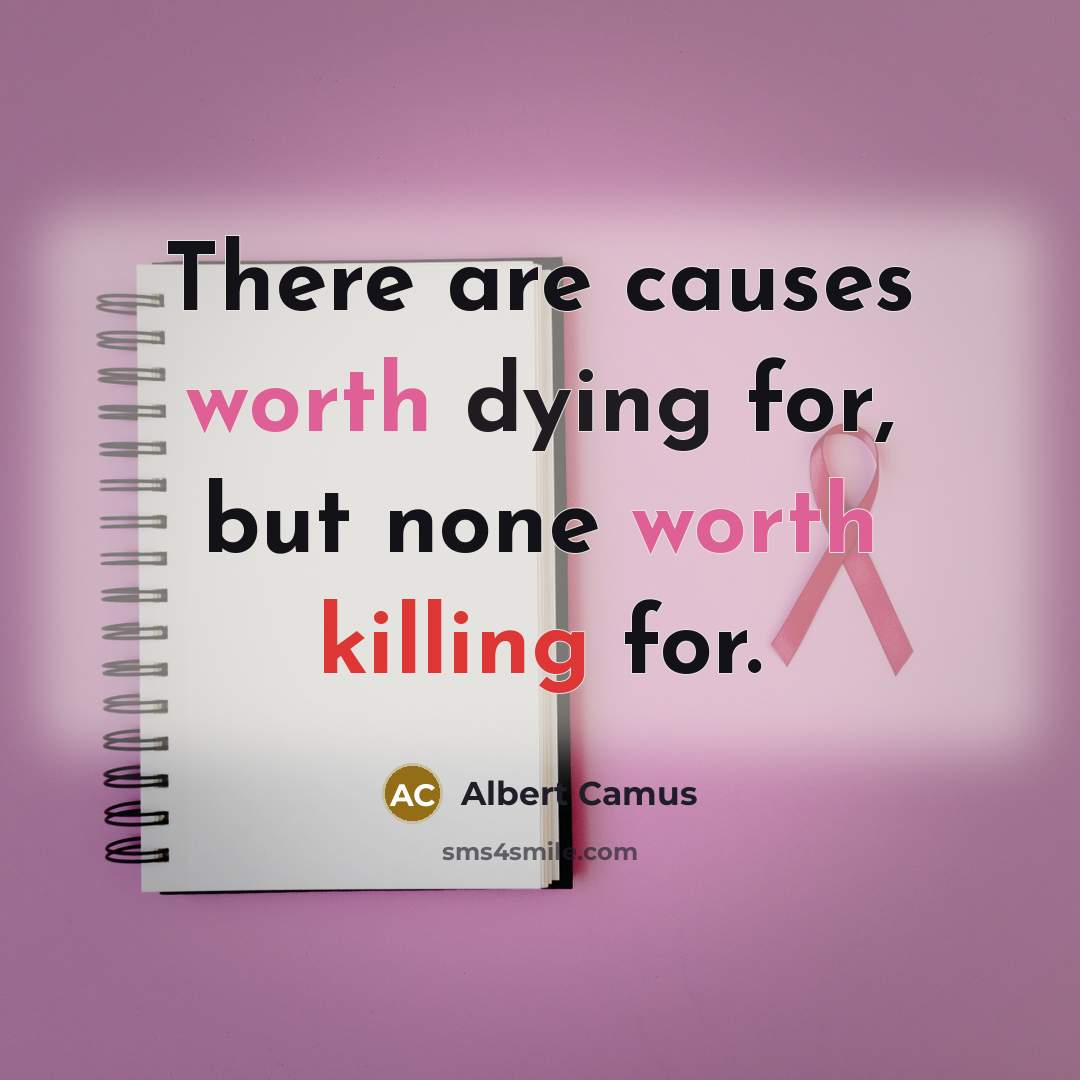“There are causes worth dying for, but none worth killing for.” quote by Albert Camus
