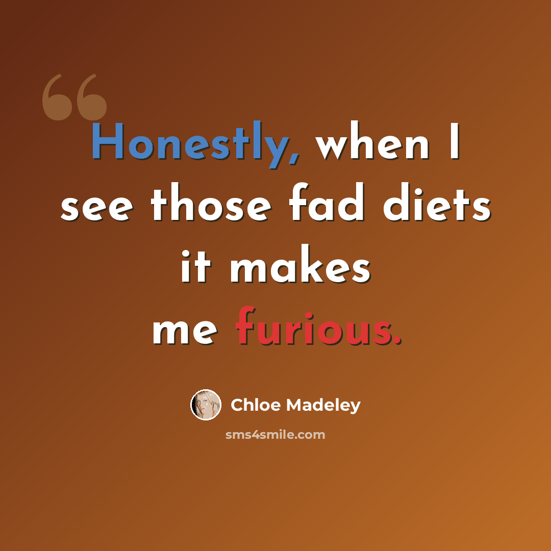 “Honestly, when I see those fad diets it makes me furious.” quote by Chloe Madeley