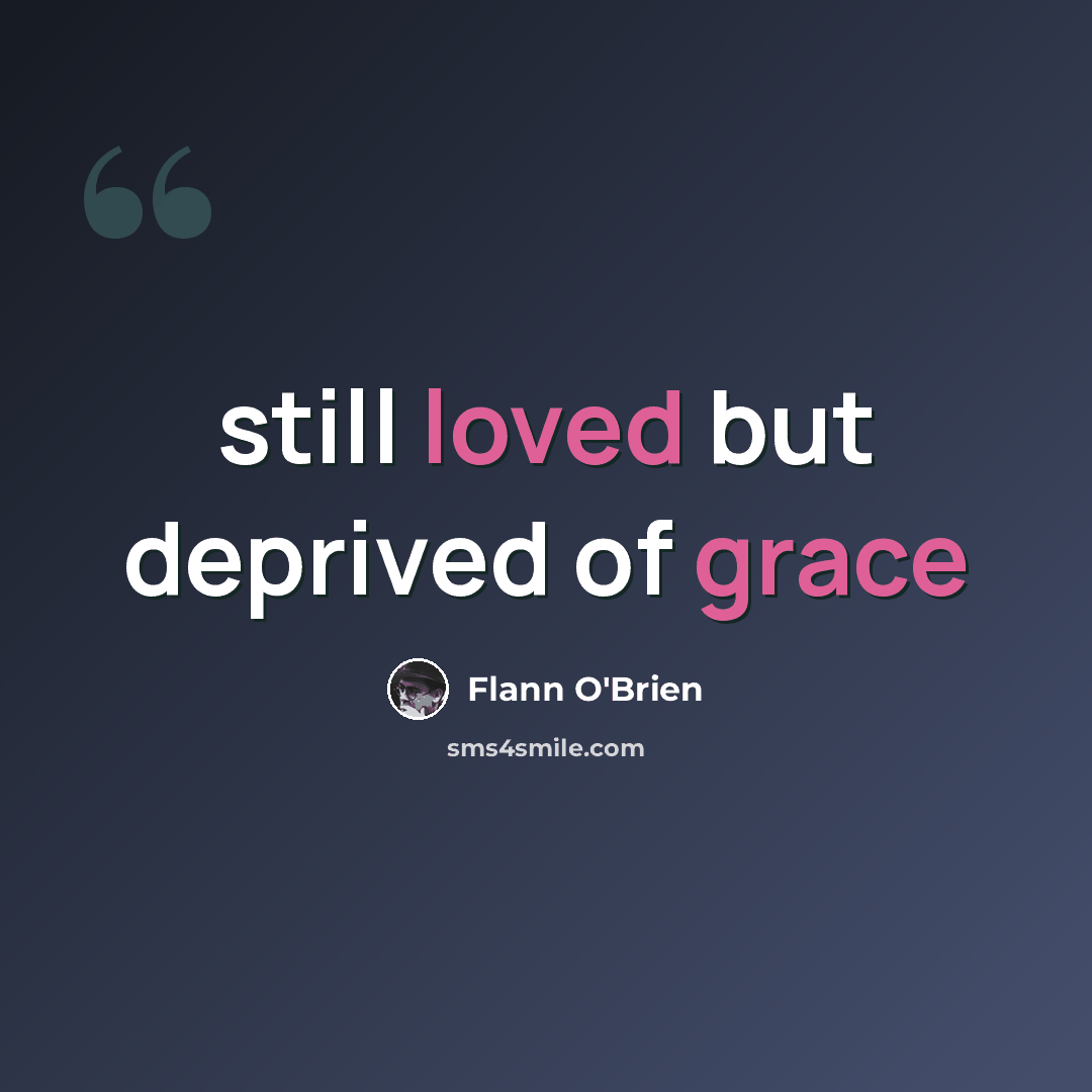 “still loved but deprived of grace” quote by Flann O'Brien