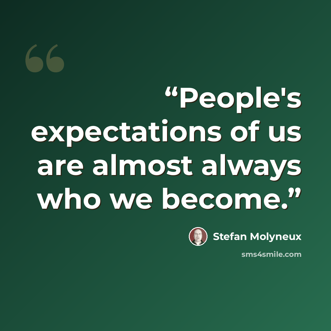 “People's expectations of us are almost always who we become.” quote by Stefan Molyneux