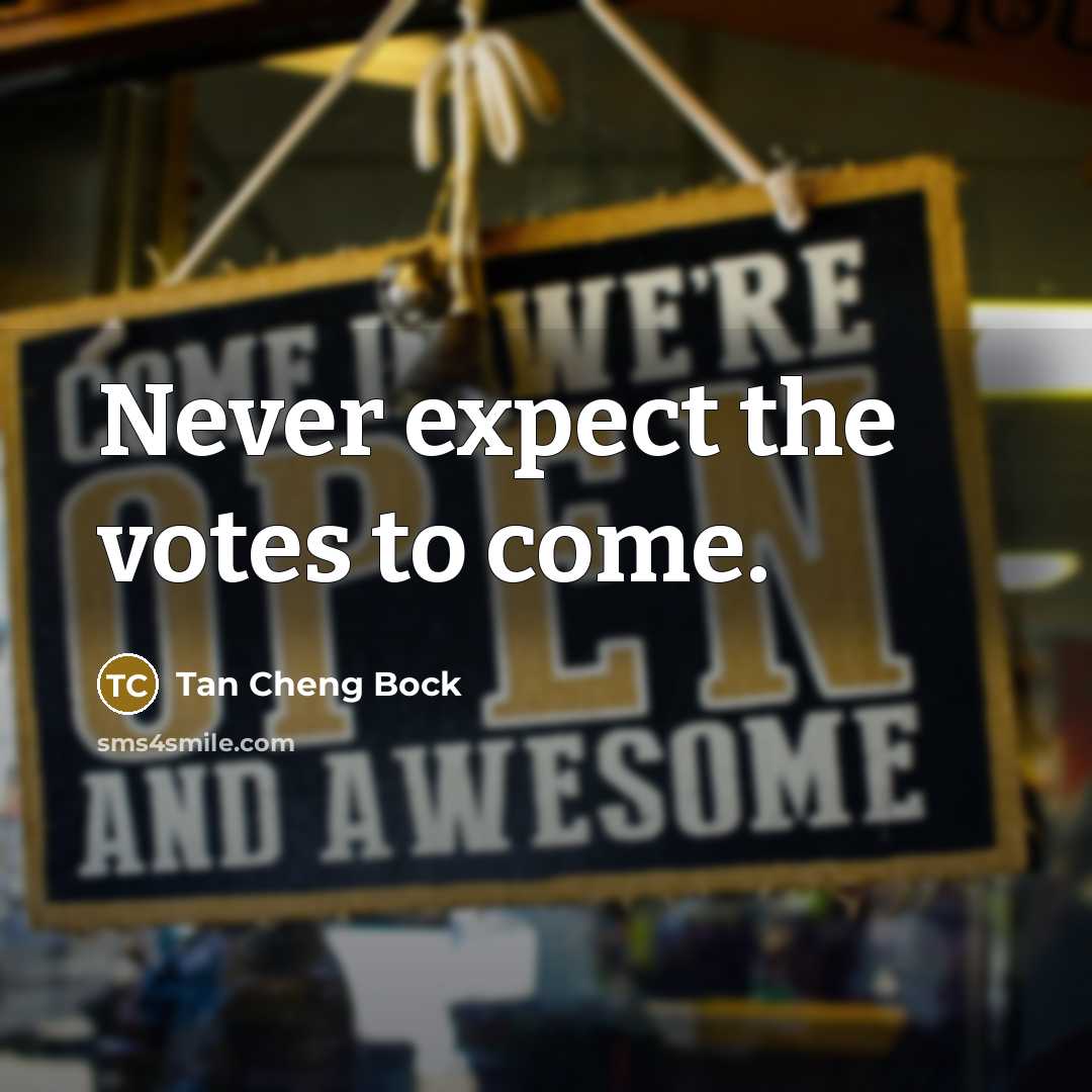 “Never expect the votes to come.” quote by Tan Cheng Bock