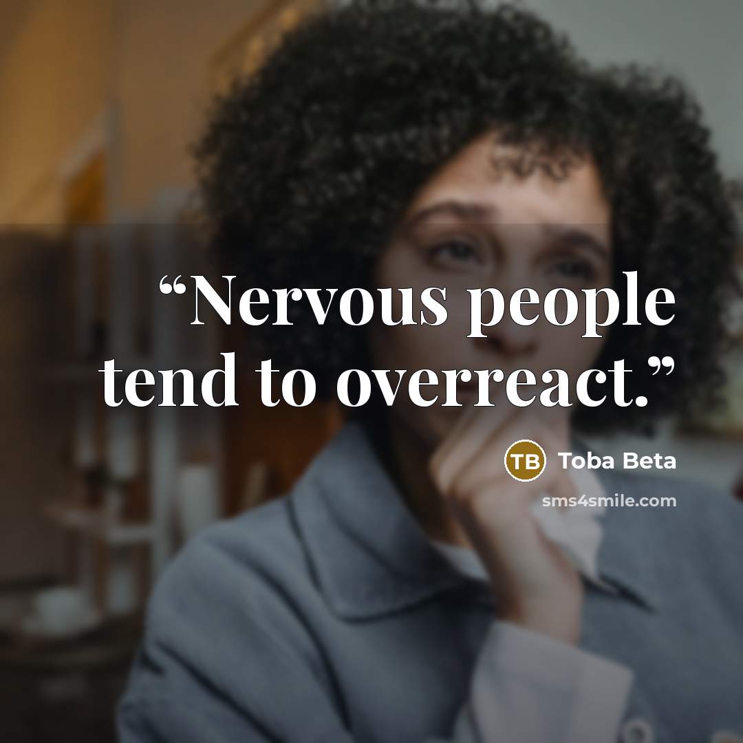 “Nervous people tend to overreact.” quote by Toba Beta