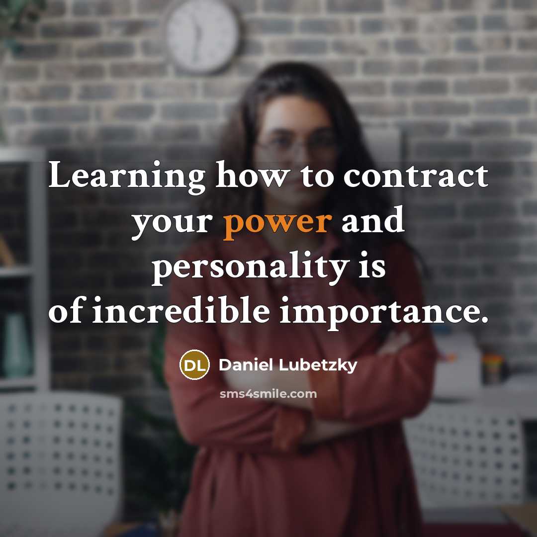 “Learning how to contract your power and personality is of incredible importance.” quote by Daniel Lubetzky
