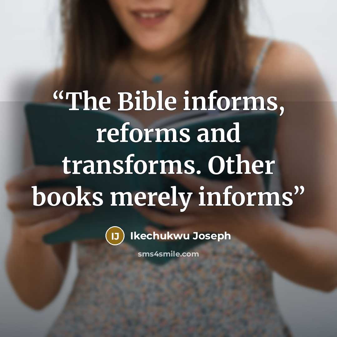 “The Bible informs, reforms and transforms. Other books merely informs” quote by Ikechukwu Joseph