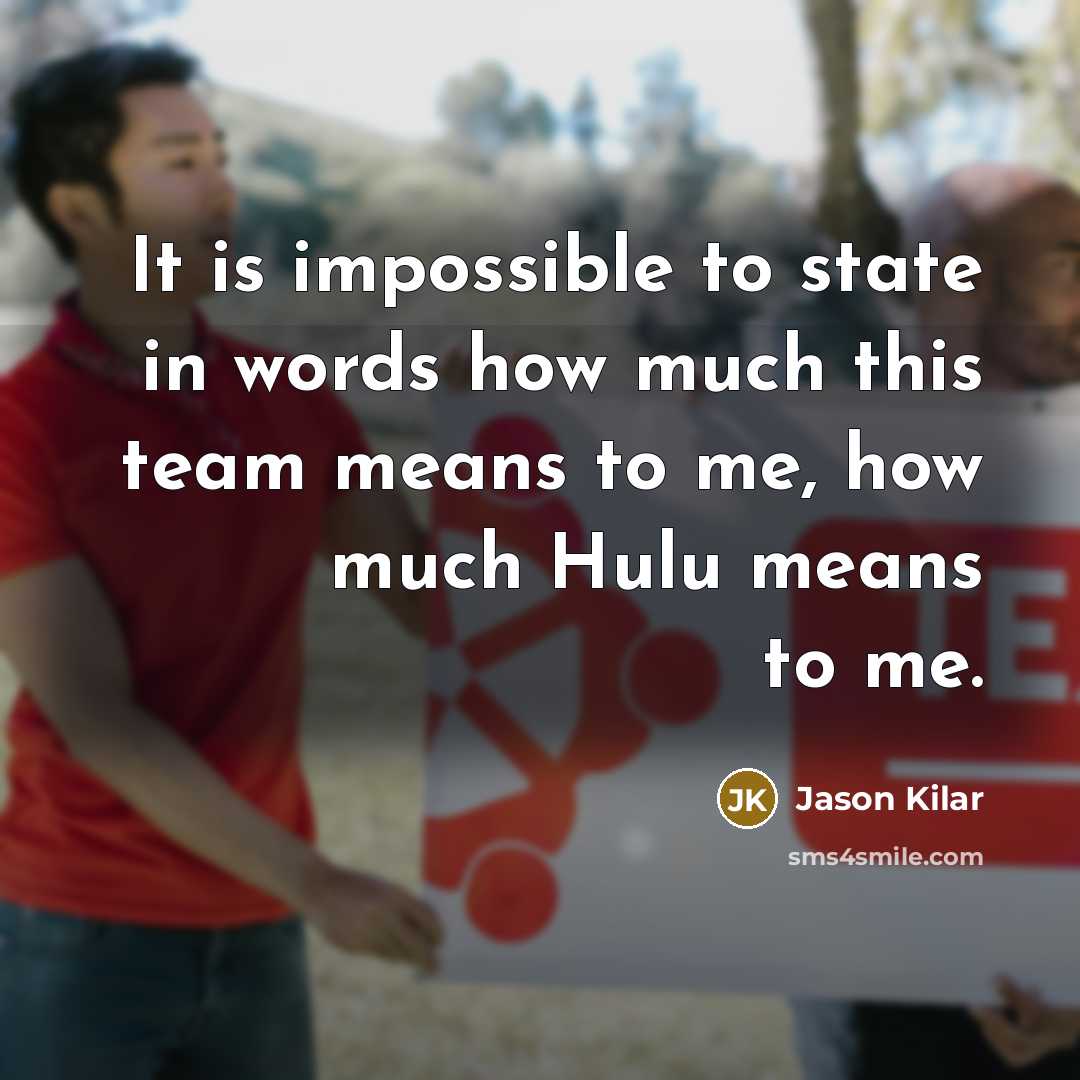 “It is impossible to state in words how much this team means to me, how much Hulu means to me.” quote by Jason Kilar