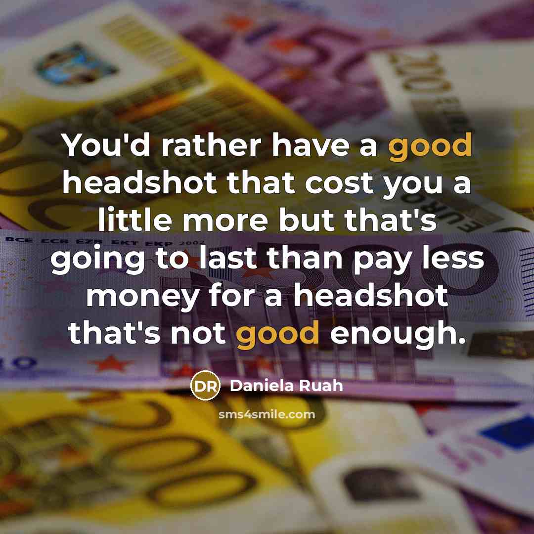 “You'd rather have a good headshot that cost you a little more but that's going to last than pay less money for a headshot that's not good enough.” quote by Daniela Ruah