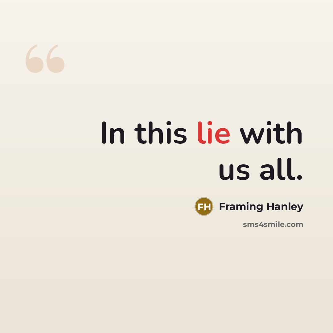“In this lie with us all.” quote by Framing Hanley