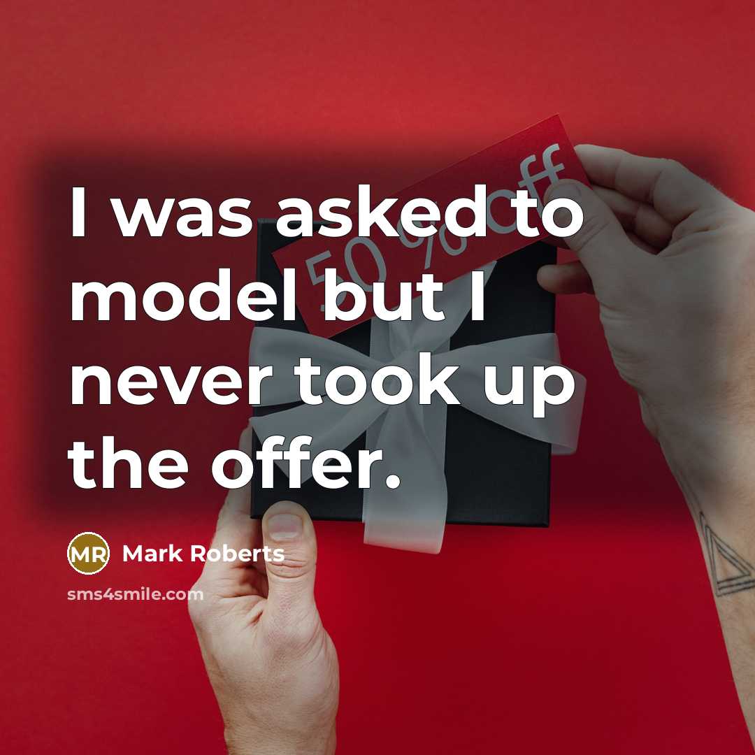 “I was asked to model but I never took up the offer.” quote by Mark Roberts