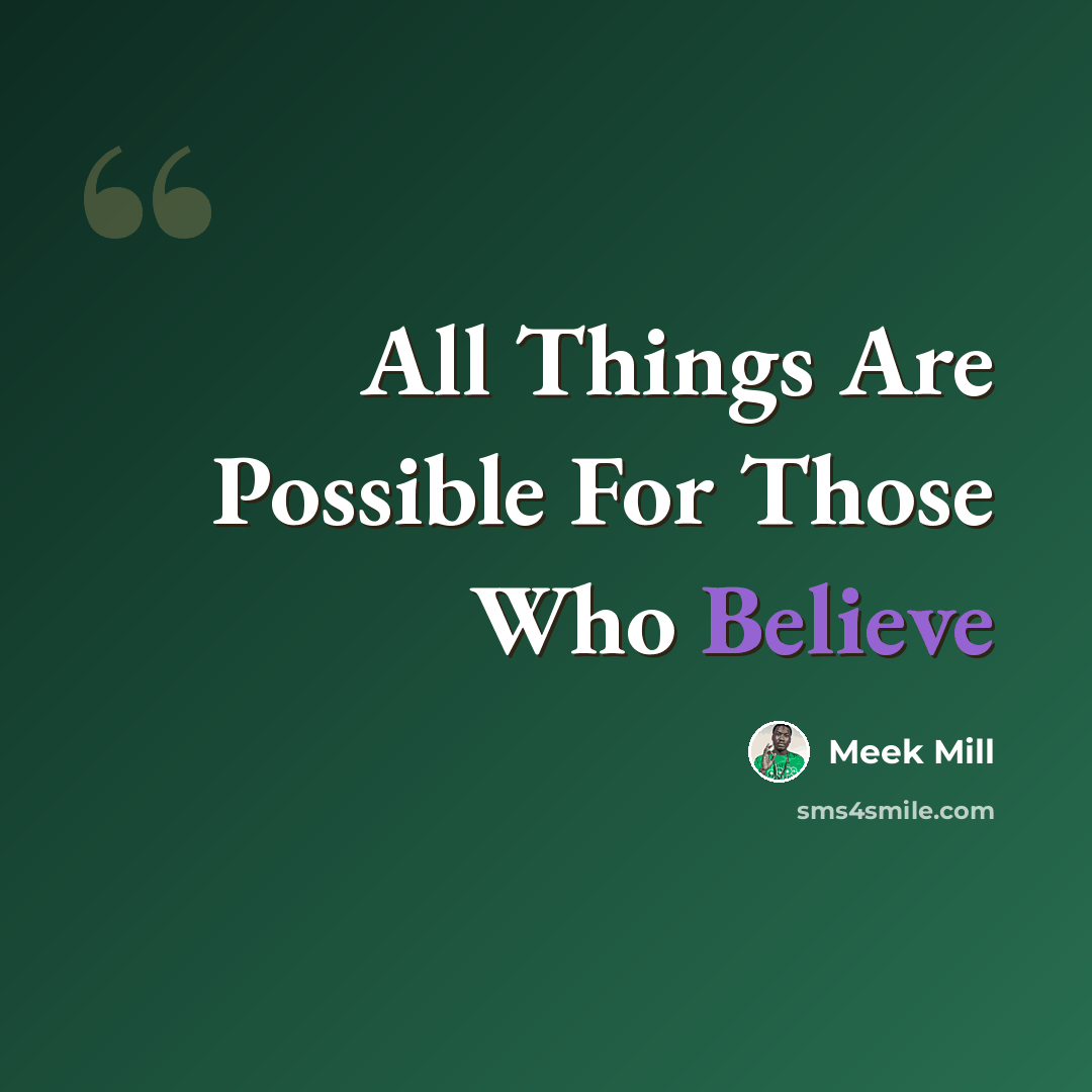 “All Things Are Possible For Those Who Believe” quote by Meek Mill
