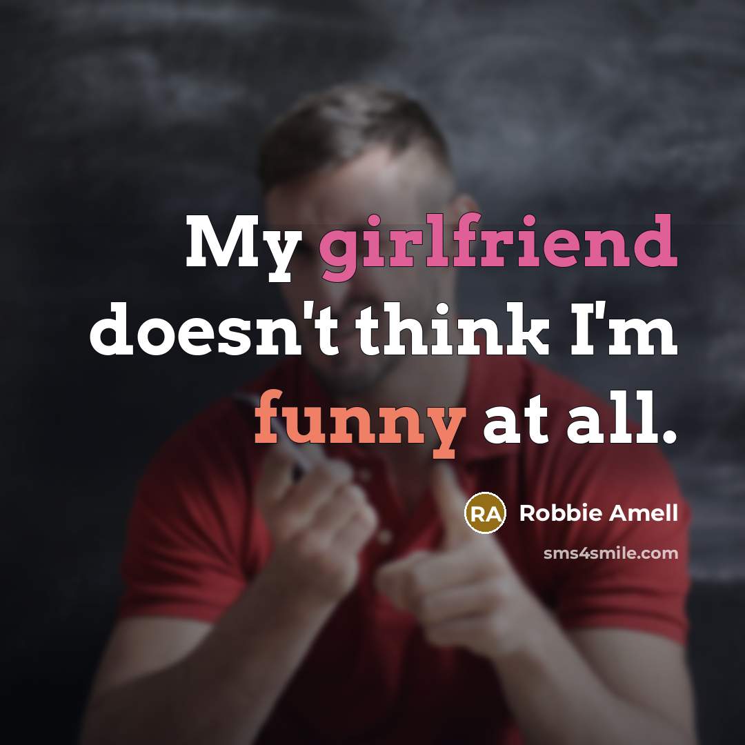 “My girlfriend doesn't think I'm funny at all.” quote by Robbie Amell