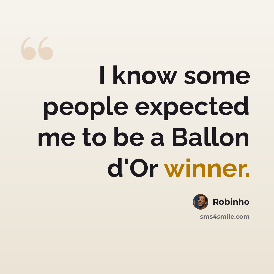 “I know some people expected me to be a Ballon d'Or winner.” quote by Robinho