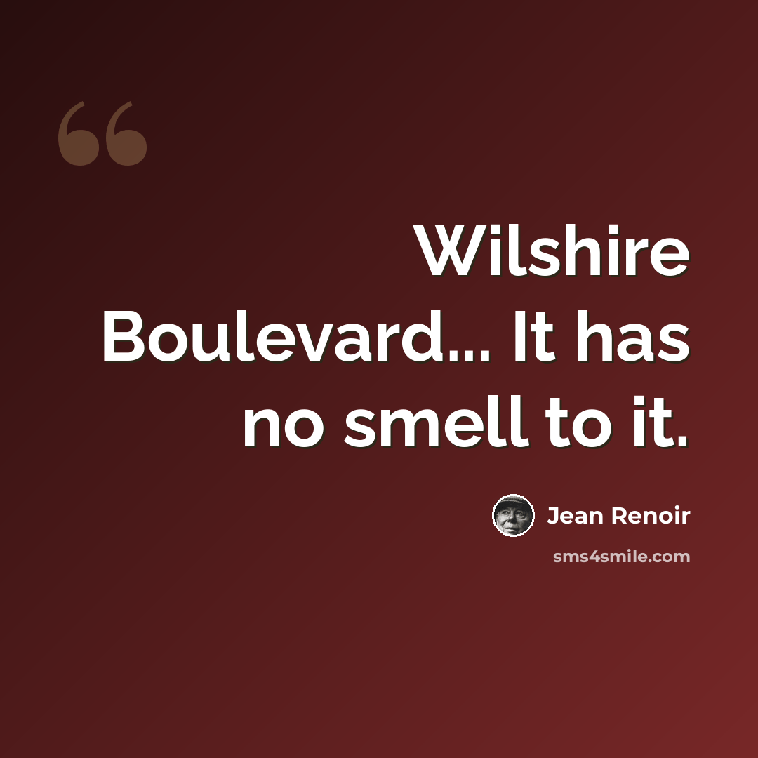 “Wilshire Boulevard... It has no smell to it.” quote by Jean Renoir