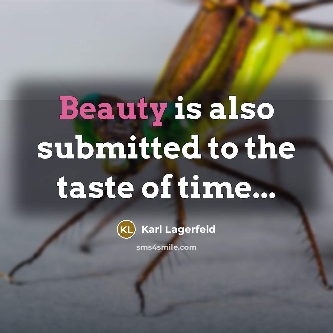 “Beauty is also submitted to the taste of time...” quote by Karl Lagerfeld
