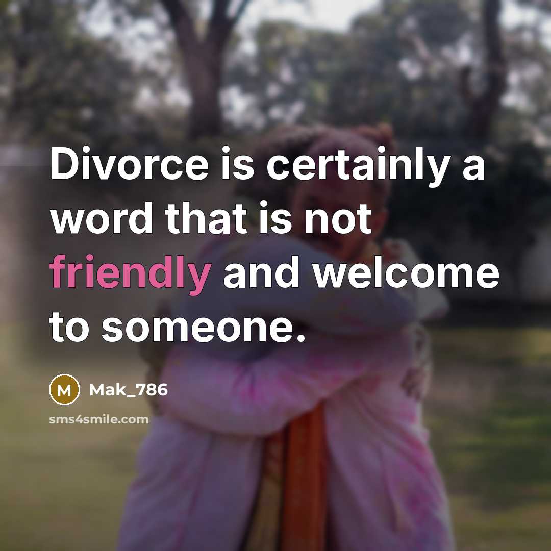 “Divorce is certainly a word that is not friendly and welcome to someone.” quote by Mak_786