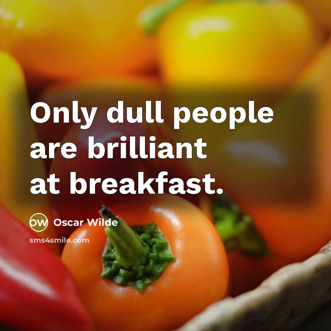 “Only dull people are brilliant at breakfast.” quote by Oscar Wilde