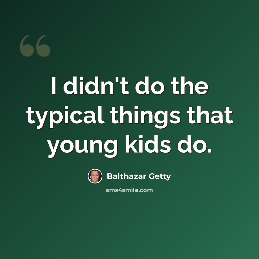 “I didn't do the typical things that young kids do.” quote by Balthazar Getty