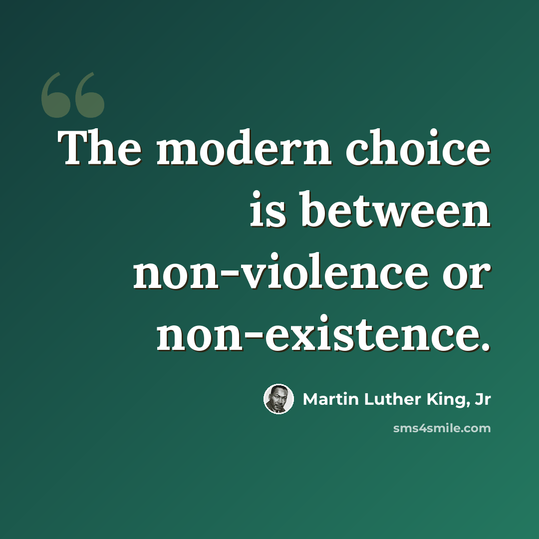 “The modern choice is between non-violence or non-existence.” quote by Martin Luther King, Jr