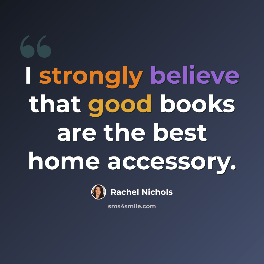 “I strongly believe that good books are the best home accessory.” quote by Rachel Nichols